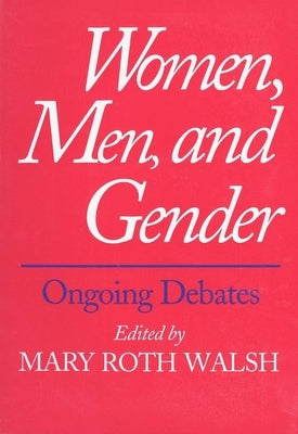 Women, Men, and Gender: Ongoing Debates by Walsh, Mary Roth