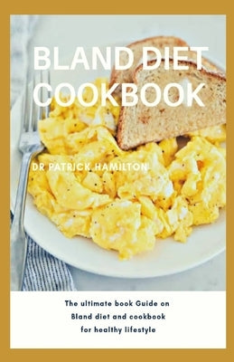 Bland Diet Cookbook: The ultimate book guide on bland diet and cookbook for healthy lifestyle by Hamilton, Patrick