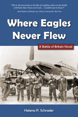 Where Eagles Never Flew: A Battle of Britain Novel by Schrader, Helena