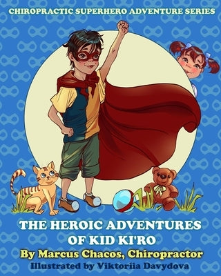 The Heroic Adventures of Kid Ki'ro: Chiropractic Superhero Adventure Series: Book 1 by Davydova, Viktoriia