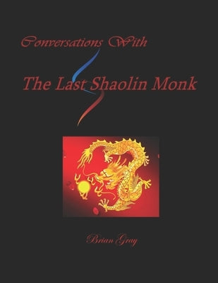 Conversations With The Last Shaolin Monk by Gray, Brian Wayne