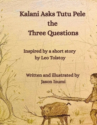Kalani Asks Tutu Pele the Three Questions by Izumi, Jason H.