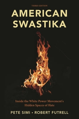 American Swastika: Inside the White Power Movement's Hidden Spaces of Hate by Simi, Pete