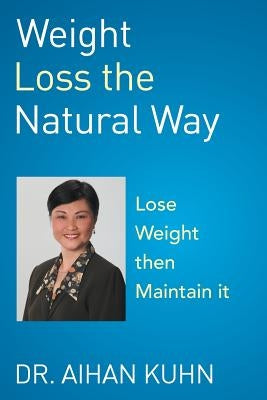 Weight Loss the Natural Way by Kuhn, Aihan
