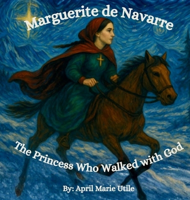 Marguerite de Navarre: The Princess Who Walked with God by Utile, April Marie