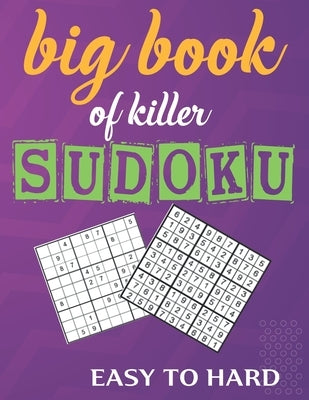 big book of killer sudoku easy to hard: Huge Bargain Collection of 100 Puzzles, Easy to Medium Level, Tons of Challenge and Fun for your Brain! by Khaladi, Yassine