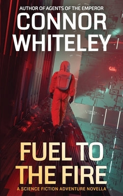 Fuel To The Fire: A Science Fiction Adventure Novella by Whiteley, Connor