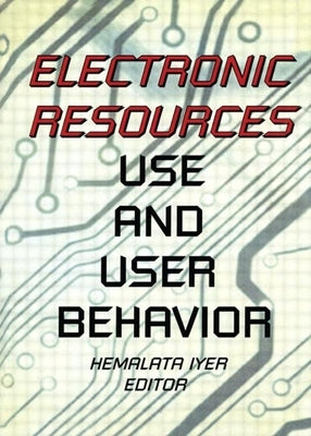 Electronic Resources: Use and User Behavior by Katz, Linda S.