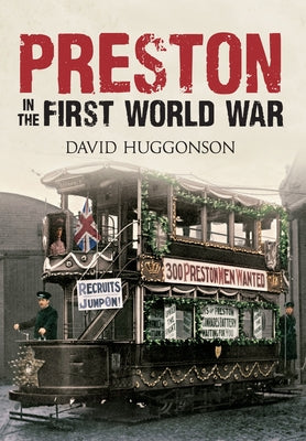 Preston in the First World War by Huggonson, David