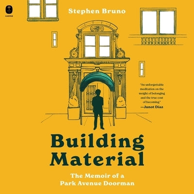 Building Material: The Memoir of a Park Avenue Doorman by Bruno, Stephen