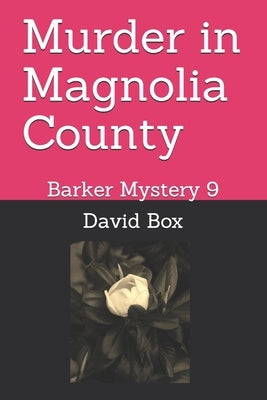 Murder in Magnolia County: Barker Mystery 9 by Box, David Hoyt
