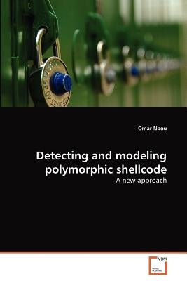 Detecting and modeling polymorphic shellcode by Nbou, Omar