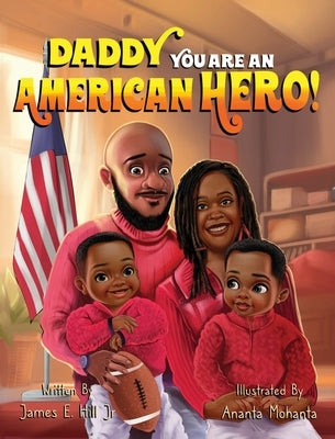 Daddy you are an American Hero by Hill, James E.