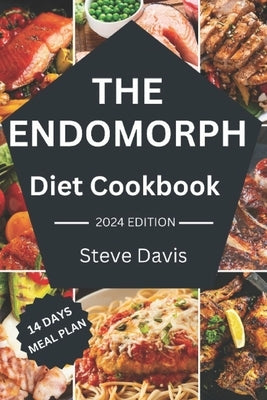 The Endomorph diet cookbook: Savoring Success with the Endomorph Diet: Nutrient-Rich and tasty Recipes for Sustainable Health and effective weight by Davis, Steve