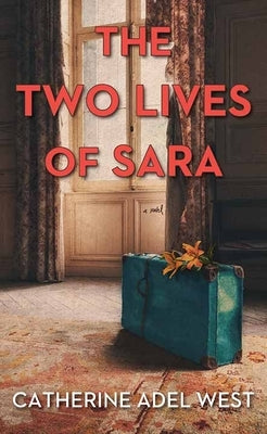 The Two Lives of Sara by West, Catherine Adel