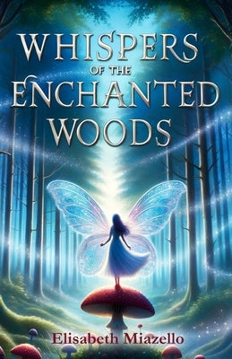 Whispers of the Enchanted Woods: A Fantasy Adventure for Kids 8-12. A Magical Tale of Friendship, Unity, and Courage That Shines Bright. by Kiddypiouys