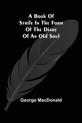 A Book of Strife in the Form of The Diary of an Old Soul by MacDonald, George