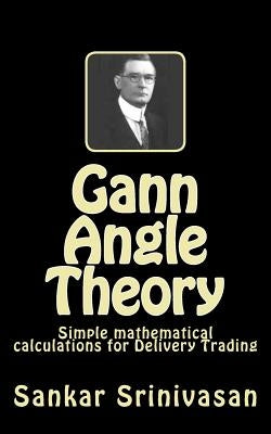 Gann Angle Theory: Simple mathematical calculations for Commodity Trading by Aravinth, Paul Daniel