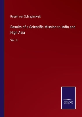 Results of a Scientific Mission to India and High Asia: Vol. II by Schlagintweit, Robert Von