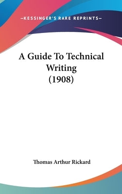 A Guide To Technical Writing (1908) by Rickard, Thomas Arthur