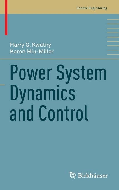Power System Dynamics and Control by Kwatny, Harry G.