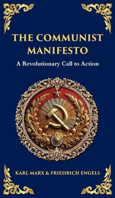The Communist Manifesto: A Revolutionary Call to Action (Deluxe Hardbound Edition) by Friedrich Engels, Karl Marx