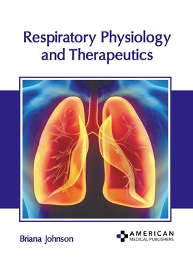Respiratory Physiology and Therapeutics by Johnson, Briana