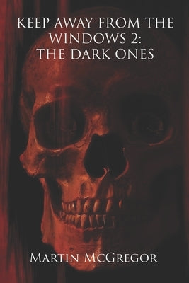 Keep Away From The Windows 2: : The Dark Ones by McGregor, Martin