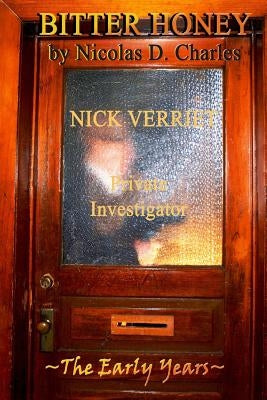 Bitter Honey: Nick Verriet P.I.: The Early Years by Charles, Nicolas D.