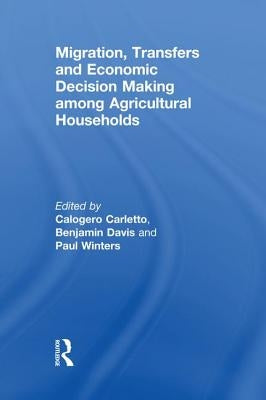 Migration, Transfers and Economic Decision Making among Agricultural Households by Carletto, Calogero