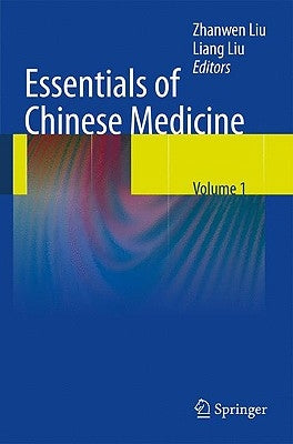 Essentials of Chinese Medicine, Volume 1: Foundations of Chinese Medicine by Liu, Liang