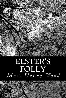 Elster's Folly by Wood, Mrs Henry