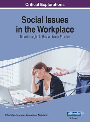 Social Issues in the Workplace: Breakthroughs in Research and Practice, VOL 1 by Management Association, Information Reso