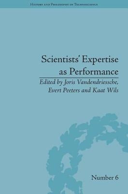 Scientists' Expertise as Performance: Between State and Society, 1860-1960 by Vandendriessche, Joris
