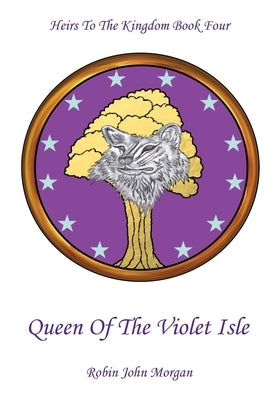 Heirs to the Kingdom Book Four: Queen of the Violet Isle by Morgan, Robin John