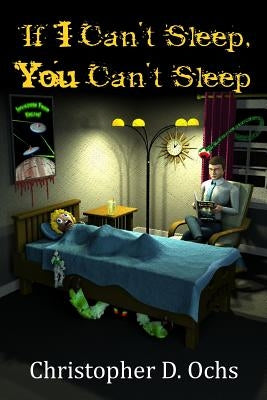 If I Can't Sleep, You Can't Sleep by Ochs, Christopher D.