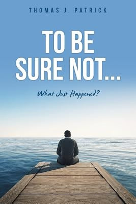 To Be Sure Not... by Patrick, Thomas J.