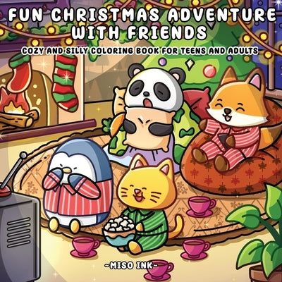 Fun Christmas Adventure With Friends: Cozy and Silly Coloring Book for Teens and Adults by Ink, Miso