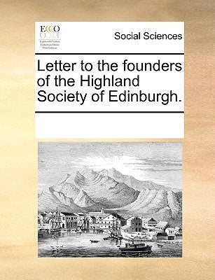 Letter to the Founders of the Highland Society of Edinburgh. by Multiple Contributors