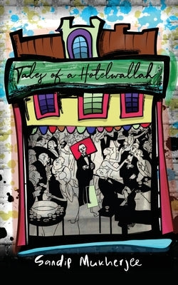 Tales of a Hotelwallah by Sandip Mukherjee