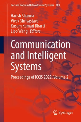 Communication and Intelligent Systems: Proceedings of Iccis 2022, Volume 2 by Sharma, Harish