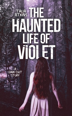 The Haunted Life Of Violet by Atkins, Talia