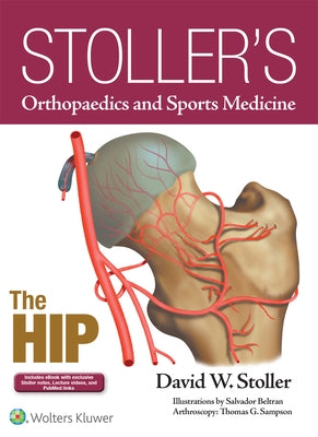 Stoller's Orthopaedics and Sports Medicine: The Hip by Stoller, David W.