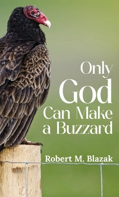 Only God Can Make A Buzzard by Blazak, Robert M.
