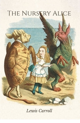 The Nursery Alice by Carroll, Lewis