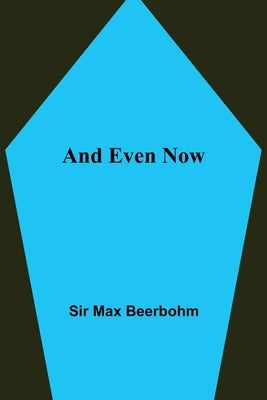 And Even Now by Max Beerbohm