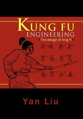 Kung Fu Engineering: The Design of Xing Yi by Liu, Yan