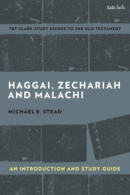 Haggai, Zechariah, and Malachi: An Introduction and Study Guide: Return and Restoration by Stead, Michael R.