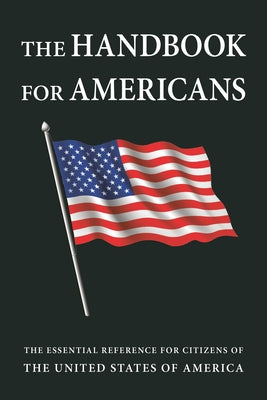 The Handbook for Americans, Revised Edition: The Essential Reference for Citizens of the United States of America by Smith, Sean