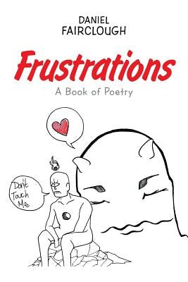 Frustrations: A Book of Poetry by Fairclough, Daniel